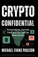 Crypto Confidential: Roman Storm, Tornado Cash, and the Fight for Open Source B0FL2QNMQL Book Cover