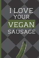I Love Your Vegan Sausage: Romantic Vegan Gifts Valentines Day Gifts For Husband From Wife Naughty Valentine's Day Gifts For New Boyfriend (Alternative To Card) 1655304259 Book Cover