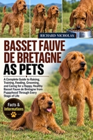 BASSET FAUVE DE BRETAGNE AS PETS: A Complete Guide to Raising, Training, Feeding, Grooming, and Caring for a Happy, Healthy Basset Fauve de Bretagne from Puppyhood Through Every Stage of Life B0HJR2LJTQ Book Cover