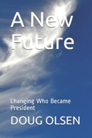 A New Future : Changing Who Became President 1799045889 Book Cover