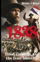 1838: Blood, Freedom, and the Boer Identity 0975646753 Book Cover