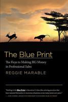 The Blue Print: The Keys to Making Big Money in Professional Sales 1770974415 Book Cover