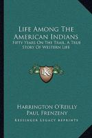 Life Among the American Indians: Fifty Years on the Trial: A True Story of Western Life 1163112577 Book Cover