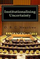 Institutionalising Uncertainty: Foundations of Electoral Studies in Nigeria 1546573798 Book Cover