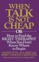 When Talk Is Not Cheap: Or, How to Find the Right Therapist When You Don't Know Where to Begin 0446300705 Book Cover