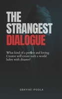 The Strangest Dialogue 1: First and foremost, do you believe in God? 1089812043 Book Cover