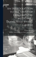 An Introduction to the Study of Experimental Medicine / Translated by H.C. Greene 1014557593 Book Cover