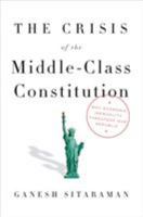 The Crisis of the Middle-Class Constitution: Why Economic Inequality Threatens Our Republic 0451493915 Book Cover