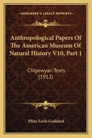 Anthropological Papers Of The American Museum Of Natural History V10, Part 1: Chipewyan Texts 1165386496 Book Cover