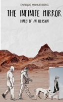 The Infinite Mirror: Diary of an Illusion 1702304493 Book Cover