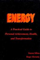 Energy: A Practical Guide to Personal Achievement, Health, and Transformation 0966287908 Book Cover
