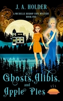 Ghosts, Alibis, and Apple Pies (A Michelle Bishop Paranormal Cozy Mystery Book 1) B09WHKPGC4 Book Cover