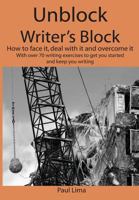 Unblock Writer's Block: How to face it, deal with it and overcome it: With over 70 writing exercises to get you started and keep you writing 0987871196 Book Cover