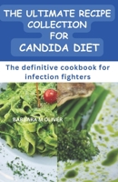 THE ULTIMATE RECIPE COLLECTION FOR CANDIDA DIET: The definitive cookbook for infection fighters B0C9S852YX Book Cover