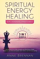 Spiritual Energy Healing - Reiki, Kundalini, Mindfulness 3-in-1: The Ultimate Set of Guided Meditations for Stress and Anxiety Relief, Chakras and Third Eye Opening 1797876074 Book Cover