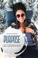 Purpose: A Key To Living A Fulfilling Life Making Your Life A Masterpiece 1794382526 Book Cover