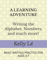 A Learning Adventure: Writing the Alphabet, Numbers, and Much More! B0FWD8TMZT Book Cover
