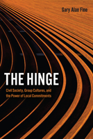 The Hinge: Civil Society, Group Cultures, and the Power of Local Commitments 022674566X Book Cover