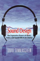 Sound Design: The Expressive Power of Music, Voice and Sound Effects in Cinema 0941188264 Book Cover