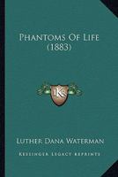 Phantoms of Life 054856731X Book Cover