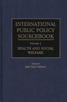 International Public Policy Sourcebook: Volume 1: Health and Social Welfare 0313249075 Book Cover