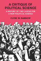 A Critique of Political Science: A History of the Caucus for a New Political Science 0472058053 Book Cover