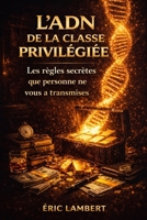 L'ADN de la classe privilégiée: Dévoiler les différences entre l'élite et les autres B0FRRX9FHM Book Cover