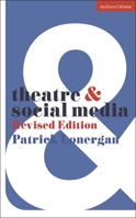 Theatre and Social Media: Revised Edition 1350464953 Book Cover