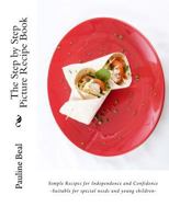 The Step by Step Picture Recipe Book: Step by Step Pictures for Independence and Confidence 1542455154 Book Cover