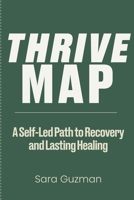 Thrive Map: A Self-Led Path to Recovery and Lasting Healing B0GV213KY2 Book Cover
