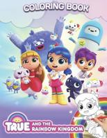 True and the Rainbow Kingdom Coloring Book: Great Activity Book for Kids 1099553199 Book Cover