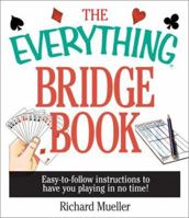 The Everything Bridge Book: Easy-To-Follow Instructions to Have You Playing in No Time (Everything Series) 1580626645 Book Cover
