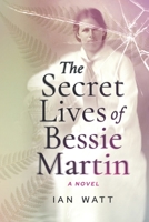 The Secret Lives of Bessie Martin: A novel 0473740753 Book Cover