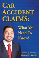 Car Accident Claims: What You Need to Know! 1541309561 Book Cover