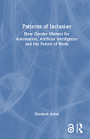 Patterns of Inclusion: How Gender Matters for Automation, Artificial Intelligence and the Future of Work 1032731729 Book Cover