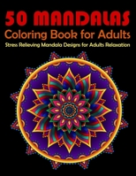 50 Mandalas Coloring Book For Adults Stress Relieving Mandala Designs for Adults Relaxation: Mandala Coloring Book with Great Variety of Mixed Mandala 1676346554 Book Cover