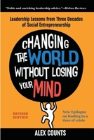 Changing the World Without Losing Your Mind: Leadership Lessons from Three Decades of Social Entrepreneurship 1733914102 Book Cover