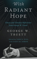 With Radiant Hope: Timely and Timeless Reflections from George W. Truett 1481313991 Book Cover