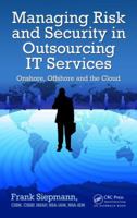 Managing Risk and Security in Outsourcing IT Services: Onshore, Offshore and the Cloud 1439879095 Book Cover