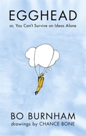 Egghead; or, You Can't Survive on Ideas Alone