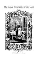 The Sacred Ceremonies of Low Mass 1495382621 Book Cover