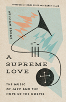 Supreme Love: The Music of Jazz and the Hope of the Gospel 1514000660 Book Cover