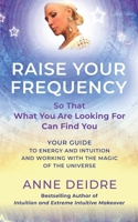 Raise Your Frequency: Your Guide to Energy and Intuition and Working with the Magic of The Universe 1961266288 Book Cover