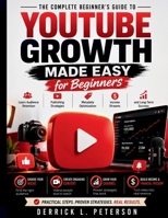 YouTube Growth Made Easy for Beginners: Learn Audience Retention, Publishing Strategies, Metadata Optimization, Income Streams, and Long-Term Success B0H8FW7XWW Book Cover