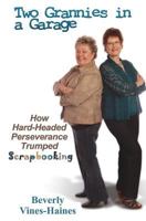 Two Grannies in a Garage: How Hard-Headed Perserverance Trumped Scrapbooking 0615893910 Book Cover