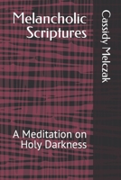 Melancholic Scriptures: A Meditation on Holy Darkness B0BRYZPB3H Book Cover