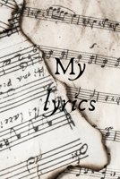 MY LYRICS: NOTEBOOK B084FZGF9Z Book Cover