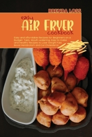 Easy Air Fryer Cookbook: Easy and Affordable Recipes for Beginners on a Budget. Tasty, Mouth-watering, Easy to make and Healthy Recipes to Lose Weight Fast, Boost Metabolism and Cut Cholesterol. 1801862826 Book Cover