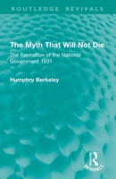 The Myth That Will Not Die: The Formation of the National Government 1931 1032863439 Book Cover