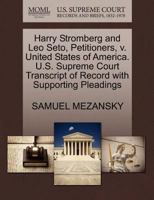 Harry Stromberg and Leo Seto, Petitioners, v. United States of America. U.S. Supreme Court Transcript of Record with Supporting Pleadings 1270448595 Book Cover